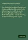 Ernst Wilhelm Ferdinand Ebermayer: Die physikalischen Einwirkungen des Waldes auf Luft und Boden und seine klimatologische und hygienische Bedeutung begründet durch die Beobachtungen der forst. meteorolog. Stationen im Königreich Bayern, Buch