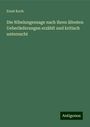 Ernst Koch: Die Nibelungensage nach ihren ältesten Ueberlieferungen erzählt und kritisch untersucht, Buch