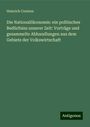 Heinrich Contzen: Die Nationalökonomie: ein politisches Bedürfniss unserer Zeit: Vorträge und gesammelte Abhandlungen aus dem Gebiete der Volkswirtschaft, Buch