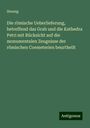 Hennig: Die römische Ueberlieferung, betreffend das Grab und die Kathedra Petri mit Rücksicht auf die monumentalen Zeugnisse der römischen Coemeterien beurtheilt, Buch