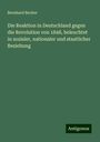 Bernhard Becker: Die Reaktion in Deutschland gegen die Revolution von 1848, beleuchtet in sozialer, nationaler und staatlicher Beziehung, Buch