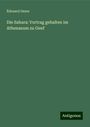 Édouard Desor: Die Sahara: Vortrag gehalten im Athenaeum zu Genf, Buch