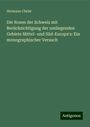 Hermann Christ: Die Rosen der Schweiz mit Berücksichtigung der umliegenden Gebiete Mittel- und Süd-Europa's: Ein monographischer Versuch, Buch