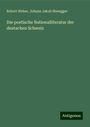 Robert Weber: Die poetische Nationalliteratur der deutschen Schweiz, Buch