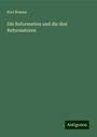 Karl Braune: Die Reformation und die drei Reformatoren, Buch