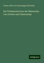 Gustav Edler von Seysenegg Tschermak: Die Trümmerstructur der Meteoriten von Orvinio und Chantonnay, Buch