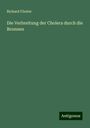 Richard Förster: Die Verbreitung der Cholera durch die Brunnen, Buch