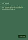 Emil Fleischer: Die Titrimethode: als selbständige quantitative Analyse, Buch