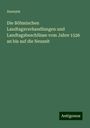 Anonym: Die Böhmischen Landtagsverhandlungen und Landtagsbeschlüsse vom Jahre 1526 an bis auf die Neuzeit, Buch