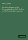 Heinrich Schellen: Die Spektralanalyse in ihrer Anwendung auf die Stoffe der Erde und die Natur der Himmelskörper, Buch