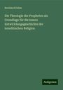 Bernhard Duhm: Die Theologie der Propheten als Grundlage für die innere Entwicklungsgeschichte der israelitischen Religion, Buch