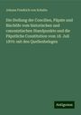 Johann Friedrich Von Schulte: Die Stellung der Concilien, Päpste und Bischöfe vom historischen und canonistischen Standpunkte und die Päpstliche Constitution vom 18. Juli 1870: mit den Quellenbelegen, Buch