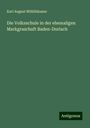 Karl August Mühlhäusser: Die Volksschule in der ehemaligen Markgraschaft Baden-Durlach, Buch