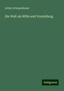 Arthur Schopenhauer: Die Welt als Wille und Vorstellung, Buch