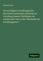 Eduard Lucas: Die wichtigsten Veredlungsarten: theoretisch praktische Anleitung zur Veredlung unserer Obstbäume: als erläuternder Text zu der "Wandtafel der Veredlungsarten", Buch