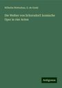 Wilhelm Wetterhan: Die Weiber von Schorndorf: komische Oper in vier Acten, Buch