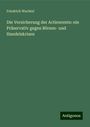 Friedrich Wachtel: Die Versicherung der Actienrente: ein Präservativ gegen Börsen- und Handelskrisen, Buch