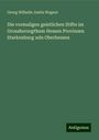 Georg Wilhelm Justin Wagner: Die vormaligen geistlichen Stifte im Grossherzogthum Hessen Provinzen Starkenburg udn Oberhessen, Buch