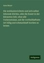 Anna Mayer: Die wohlunterrichtete und sich selbst lehrende Köchin, oder die Kunst in der kürzesten Zeit, ohne alle Vorkenntnisse, auf die vortheilhafteste Art billig und schmackhaft kochen zu lernen, Buch