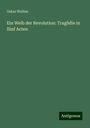 Oskar Welten: Ein Weib der Revolution: Tragödie in fünf Acten, Buch