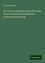 Alfred Meissner: Ein Fall von Verengerung der Pfortader durch chronische Peritonitis bei Gallensteinerkrankung, Buch