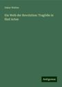 Oskar Welten: Ein Weib der Revolution: Tragödie in fünf Acten, Buch