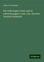 Julius Von Wickede: Ein vielbewegtes Leben nach d. Aufzeichnungen d. kais. russ. Obersten Friedrich Reinhardt, Buch