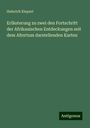 Heinrich Kiepert: Erläuterung zu zwei den Fortschritt der Afrikanischen Entdeckungen seit dem Altertum darstellenden Karten, Buch