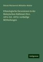 Nikolai Nikolaevich Miklukho-Maklai: Ethnologische Excursionen in der Malayischen Halbinsel (Nov. 1874-Oct. 1875): vorläufige Mittheilungen, Buch