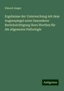 Eduard Jaeger: Ergebnisse der Untersuchung mit dem Augenspiegel unter besonderer Berücksichtigung ihres Werthes für die allgemeine Pathologie, Buch