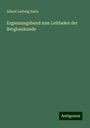 Albert Ludwig Serlo: Erganzungsband zum Leitfaden der Bergbaukunde, Buch