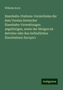 Wilhelm Koch: Eisenbahn-Stations-Verzeichniss der dem Vereine Deutscher Eisenbahn-Verwaltungen angehörigen, sowie der übrigen im Betriebe oder Bau befindlichen Eisenbahnen Europa's, Buch