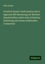 Willy Boehm: Friedrich Reiser's Reformation des K. Sigmund Mit Benutzung der ältesten Handschriften nebst einer kritischen Einleitung und einem erklärenden Commentar, Buch