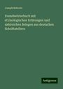 Joseph Kehrein: Fremdwörterbuch mit etymologischen Erlärungen und zahlreichen Belegen aus deutschen Schriftstellern, Buch