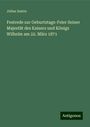 Julius Zastra: Festrede zur Geburtstags-Feier Seiner Majestät des Kaisers und Königs Wilhelm am 22. März 1871, Buch