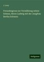 J. Lewy: Freundesgruss zur Vermählung seines Sohnes, Herrn Ludwig mit der Jungfrau Bertha Schwarz, Buch