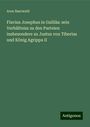 Aron Baerwald: Flavius Josephus in Galiläa: sein Verhältniss zu den Parteien insbesondere zu Justus von Tiberias und König Agrippa II, Buch