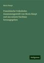 Moriz Haupt: Französische Volkslieder. Zusammengestellt von Moriz Haupt und aus seinem Nachlass herausgegeben, Buch