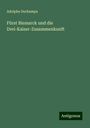 Adolphe Dechamps: Fürst Bismarck und die Drei-Kaiser-Zusammenkunft, Buch