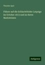 Theodor Apel: Führer auf die Schlachtfelder Leipzigs im October 1813 und zu deren Marksteinen, Buch