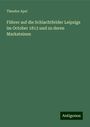 Theodor Apel: Führer auf die Schlachtfelder Leipzigs im October 1813 und zu deren Marksteinen, Buch