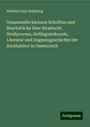 Wilhelm Emil Wahlberg: Gesammelte kleinere Schriften und Bruchstücke über Strafrecht, Strafprocess, Gefängnisskunde, Literatur und Dogmengeschichte der Rechtslehre in Oesterreich, Buch