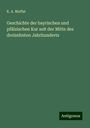 K. A. Muffat: Geschichte der bayrischen und pfälzischen Kur seit der Mitte des dreizehnten Jahrhunderts, Buch