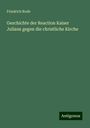 Friedrich Rode: Geschichte der Reaction Kaiser Julians gegen die christliche Kirche, Buch