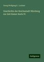 Georg Wolfgang K . Lochner: Geschichte der Reichsstadt Nürnberg zur Zeit Kaiser Karls IV., Buch