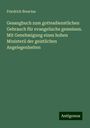 Friedrich Brescius: Gesangbuch zum gottesdienstlichen Gebrauch für evangelische gemeinen. Mit Genehmigung eines hohen Ministerii der geistlichen Angelegenheiten, Buch