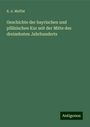 K. A. Muffat: Geschichte der bayrischen und pfälzischen Kur seit der Mitte des dreizehnten Jahrhunderts, Buch