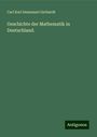 Carl Karl Immanuel Gerhardt: Geschichte der Mathematik in Deutschland., Buch