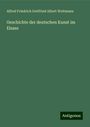 Alfred Friedrich Gottfried Albert Woltmann: Geschichte der deutschen Kunst im Elsass, Buch