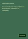 Johann Adam Pupikofer: Geschichte der Stadt Frauenfeld: von ihrer ältesten Zeit bis auf die Gegenwart, Buch